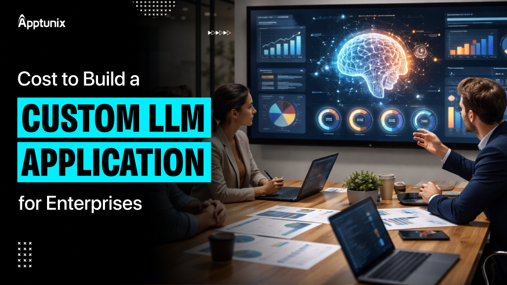 Cost to Build a Custom LLM Application for Enterprises