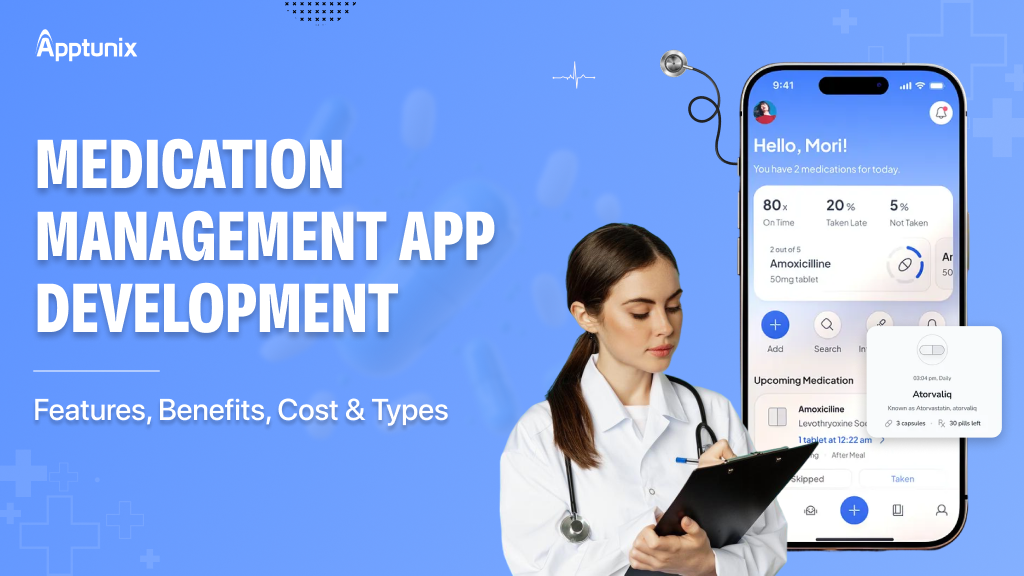 Medication Management App Development: Features, Benefits, Cost & Types