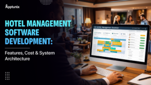 Hotel Management Software Development: Features, Cost & System Architecture