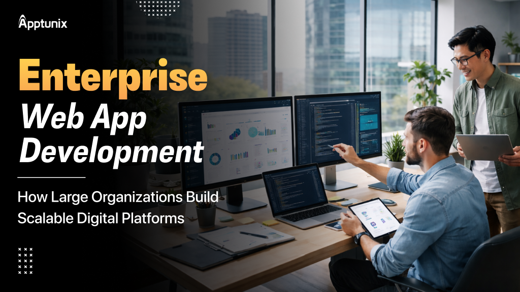 Enterprise Web App Development: How Large Organizations Build Scalable Digital Platforms