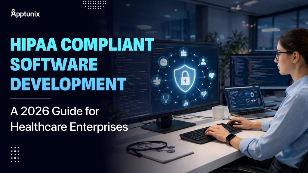 HIPAA Compliant Software Development: A 2026 Guide for Healthcare Enterprises