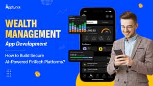 Wealth Management App Development: How to Build Secure AI-Powered FinTech Platforms?
