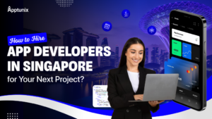How to Hire App Developers in Singapore for Your Next Project?
