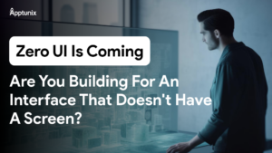 Zero UI Is Coming—Are You Building for an Interface That Doesn’t Have a Screen?