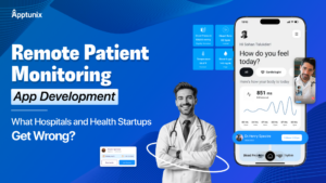 Remote Patient Monitoring App Development: What Hospitals and Health Startups Get Wrong?