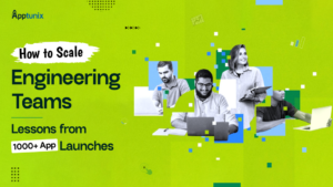 Scaling Engineering Teams: Lessons and Best Practices from 1000+ App Launches