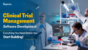 Clinical Trial Management Software Development: Everything You Need Before You Start Building