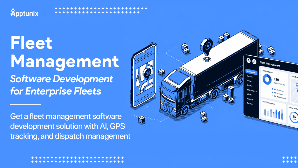 Fleet Management Software Development: Cost, Features, Process & AI Guide for Enterprise Fleets