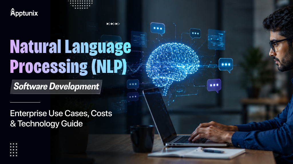 Natural Language Processing (NLP) Software Development: Enterprise Use Cases, Costs & Technology Guide