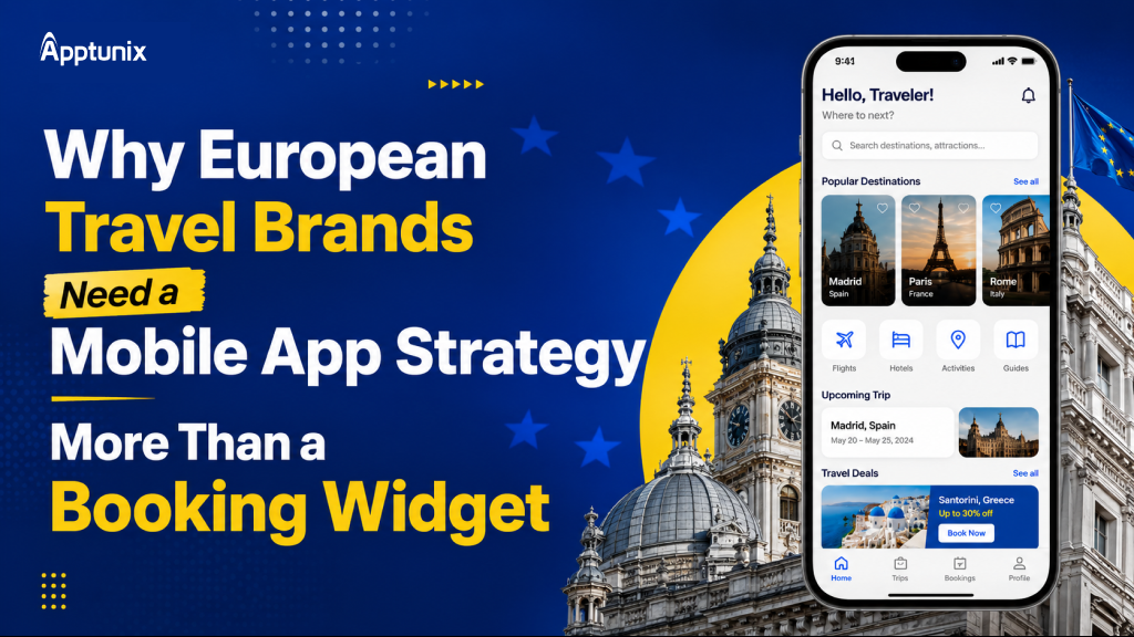 Why European Travel Brands Need a Mobile App Strategy More Than a Booking Widget