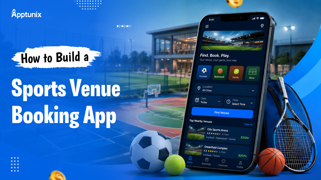 How to Build a Sports Venue Booking App: Features, Cost, Process & Tech Stack